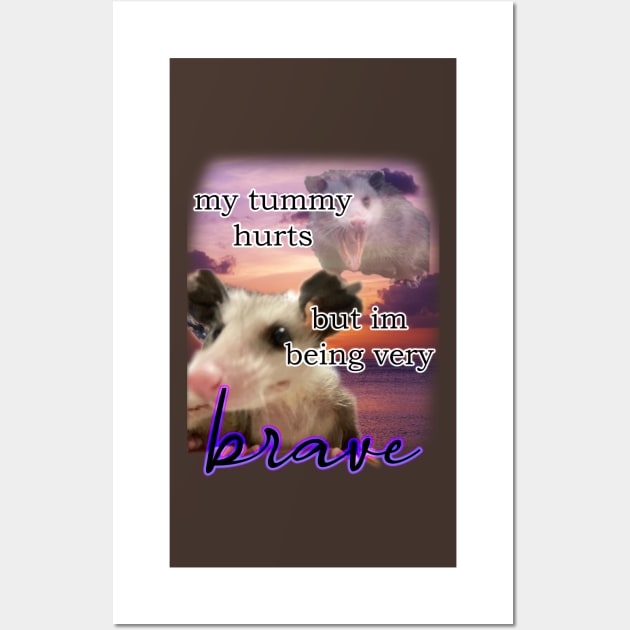 i have a tummy ache but im being very brave possum Wall Art by InMyMentalEra